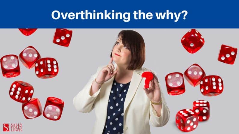 Do you overthink the why?
